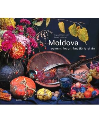 Moldova. Oameni, locuri, bucătărie și vin