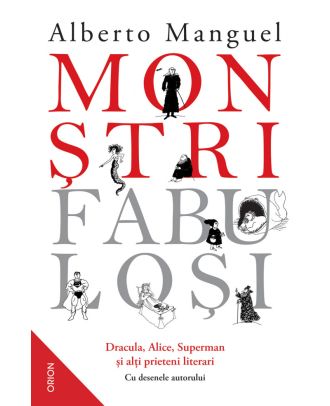 Monștri fabuloși. Dracula, Alice, Superman și alți prieteni literari