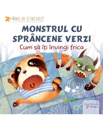 Monstrul cu sprâncene verzi: cum să-ți învingi frica