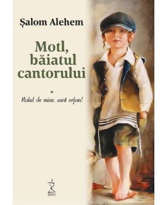 Motl, baiatul cantorului. Halal de mine, sunt orfan!