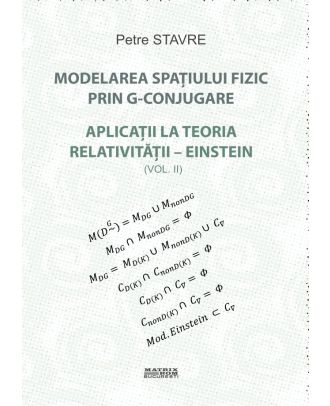 Modelarea spațiului fizic prin G-conjugare. Aplicații la teoria relativității-Einstein vol. 2