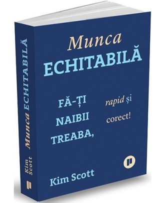 Munca echitabilă. Fă-ți naibii treaba, rapid și corect!