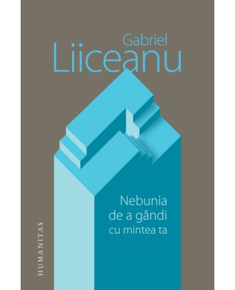 Nebunia de a gândi cu mintea ta
