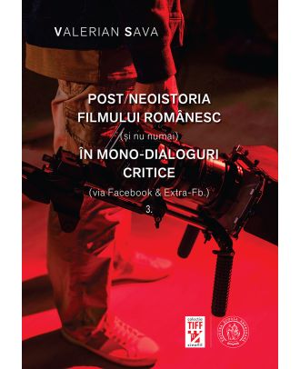 Post/neoistoria filmului românesc (și nu numai) în mono-dialoguri critice (via Facebook & Extra-Fb.) (vol. 3)