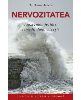 Nervozitatea. Cauze, manifestari, remedii duhovnicesti