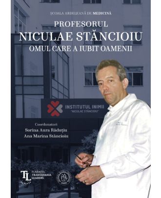 Profesorul Niculae Stăncioiu. Omul care a iubit oamenii
