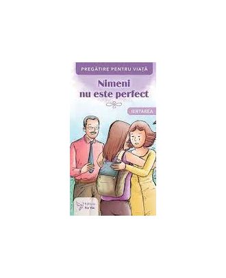 Nimeni nu este perfect. Iertarea