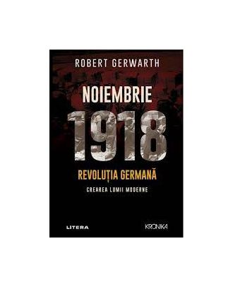 Noiembrie 1918. Revolutia germana, crearea lumii moderne