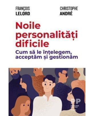 Noile personalități dificile. Cum să le înțelegem, acceptăm și gestionăm