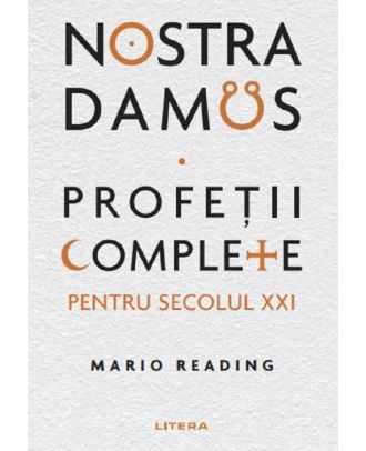 Nostradamus. Profetii complete pentru secolul XXI