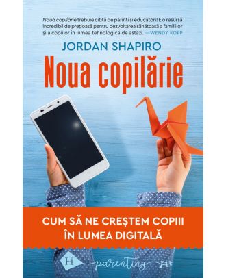 Noua copilărie. Cum să ne creștem copiii în lumea digitală
