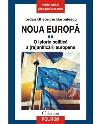 Noua Europă. Vol. II: O istorie politică a (re)unificării europene