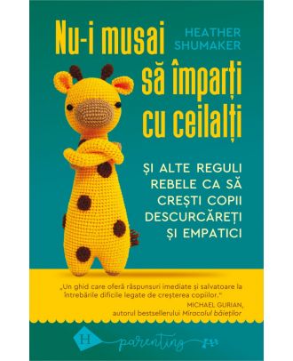 Nu-i musai să împarți cu ceilalți și alte reguli rebele ca să crești copii descurcăreți și empatici