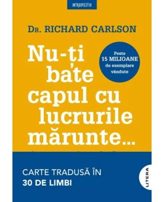 Nu-ți bate capul cu lucrurile mărunte...