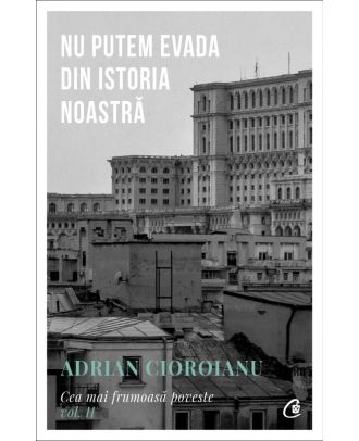 Nu putem evada din istoria noastra (Cea mai frumoasa poveste, vol. 2)