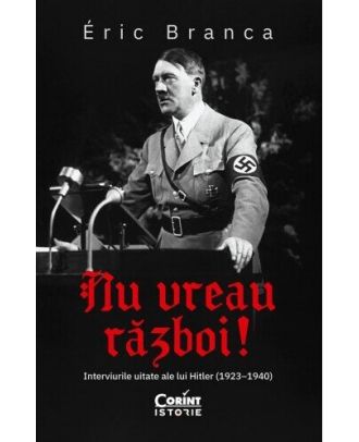 Nu vreau război! Interviurile uitate ale lui Hitler (1923-1940)