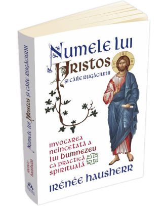 Numele lui Hristos si caile rugaciunii. Invocarea neincetata a lui Dumnezeu ca practica spirituala