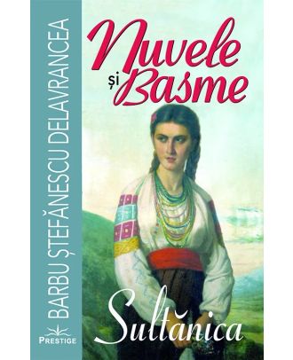 Sultănica. Nuvele și basme