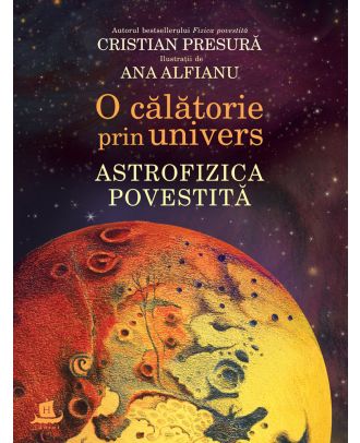 O călătorie prin univers. Astrofizica povestită