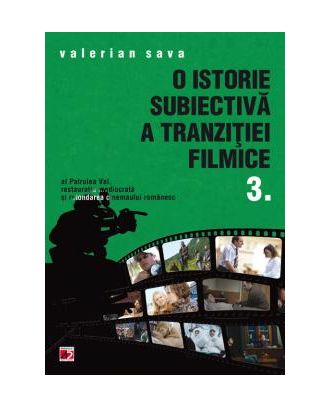 O istorie subiectiva a tranzitiei filmice (vol. III)
