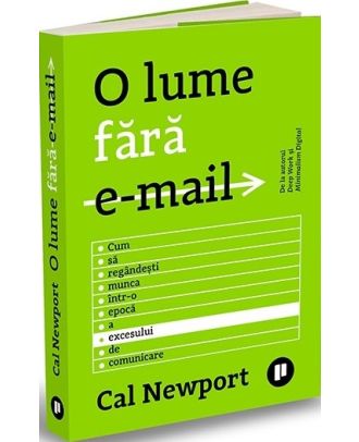 O lume fără email. Cum să regândești munca într-o epocă a excesului de comunicare