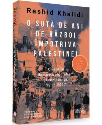 O sută de ani de război împotriva Palestinei. O istorie despre colonialism și rezistență, 1917-2017