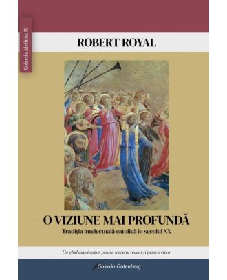 O viziune mai profundă. Tradiţia intelectuală catolică în secolul XX