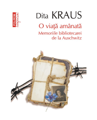 O viaţă amânată. Memoriile bibliotecarei de la Auschwitz