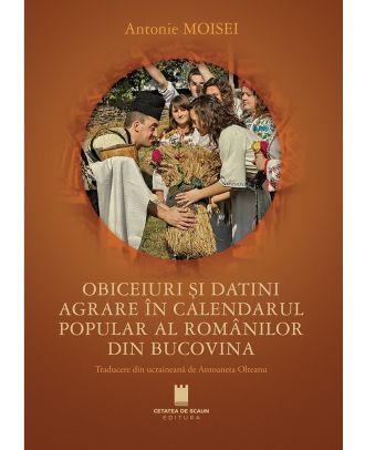 Obiceiuri și datini agrare în calendarul popular al românilor din Bucovina