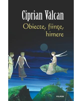 Obiecte, fiinţe, himere
