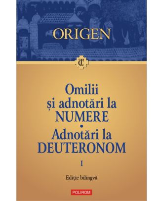 Omilii și adnotări la Numere. Adnotări la Deuteronom (vol. I)