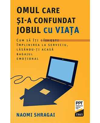 Omul care și-a confundat jobul cu viața. Cum să îți găsești împlinirea la serviciu, lasându-ți acasă bagajul emoțional