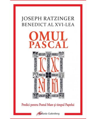 Omul pascal. Predici pentru Postul Mare si pentru timpul Pastelui