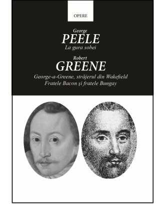 Opere. La gura sobei. George-a-Greene, strajerul din Wakefield. Fratele Bacon si fratele Bungay
