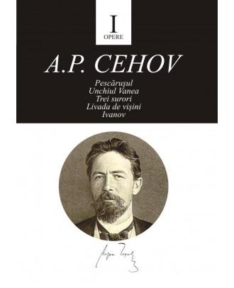 Opere I. Pescărușul, Unchiul Vanea, Trei surori, Livada de vișini, Ivanov