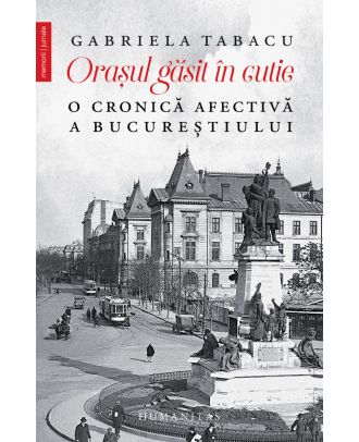 Orașul găsit în cutie. O cronică afectivă a Bucureștiului