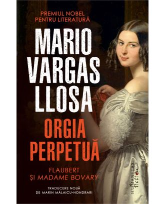 Orgia perpetuă. Flaubert şi Madame Bovary