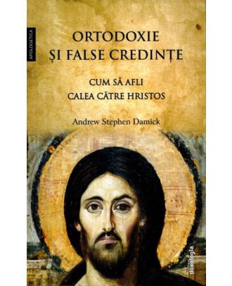 Ortodoxie și false credințe - Cum să afli calea către Hristos