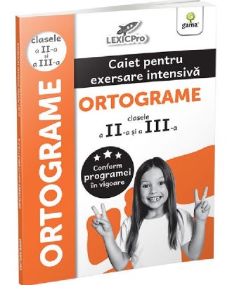 Ortograme. Caiet pentru exersare intensiva. Clasele a II-a si a III-a