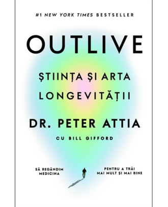 Outlive. Știința și arta longevității