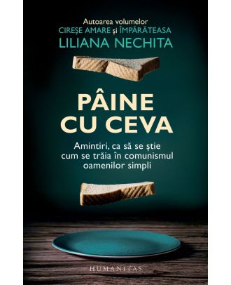 Pâine cu ceva. Amintiri, ca să se știe cum se trăia în comunismul oamenilor simpli
