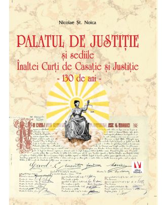 Palatul de Justiție și sediile Înaltei Curți de Casație și Justiție - 130 de ani
