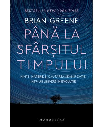 Până la sfârșitul timpului. Minte, materie și căutarea semnificației într-un univers în evoluție