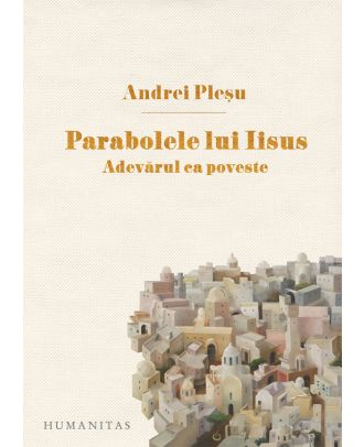 Parabolele lui Iisus. Adevărul ca poveste