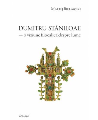 Dumitru Staniloae, o viziune filocalica despre lume