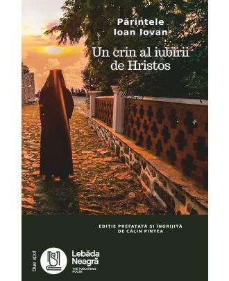 Parintele Ioan Iovan. Un crin al iubirii de Hristos