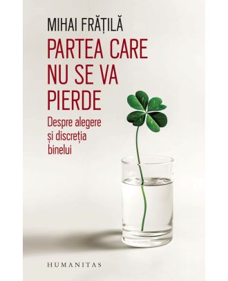 Partea care nu se va pierde. Despre alegere şi discreţia binelui
