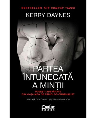 Partea întunecată a minții. Povești adevărate din viața mea de psiholog criminalist
