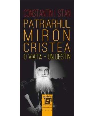 Patriarhul Miron Cristea. O viata. Un destin