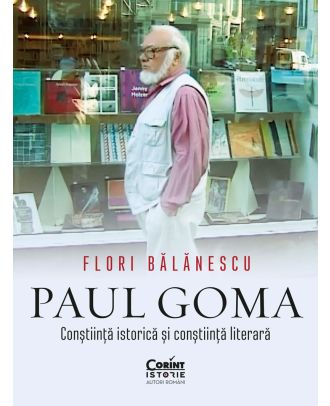 Paul Goma. Conștiință istorică și conștiință literară